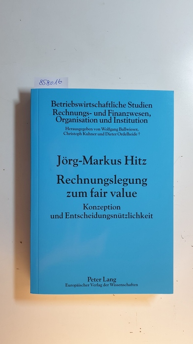 Hitz, Jörg-Markus  Rechnungslegung zum fair value : Konzeption und Entscheidungsnützlichkeit (Betriebswirtschaftliche Studien, Rechnungs- und Finanzwesen, Organisation und Institution ; Bd. 70) 
