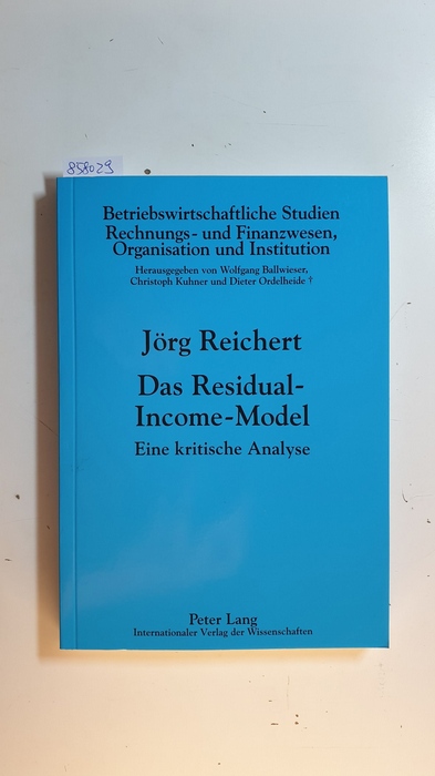 Reichert, Jörg  Das Residual-Income-Model : eine kritische Analyse (Betriebswirtschaftliche Studien, Rechnungs- und Finanzwesen, Organisation und Institution ; Bd. 78) 
