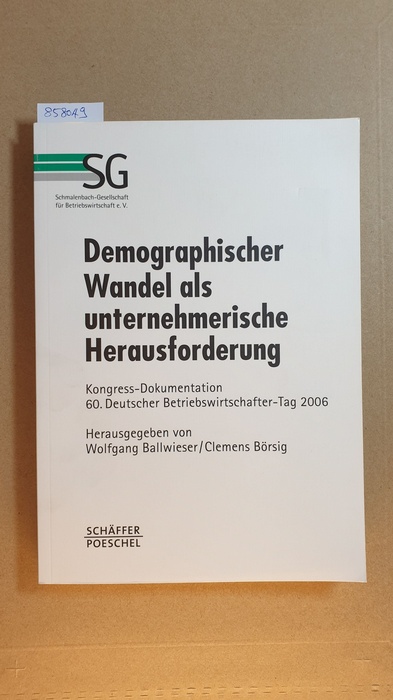 Ballwieser, Wolfgang [Hrsg.]  Demographischer Wandel als unternehmerische Herausforderung : Kongress-Dokumentation 60. Deutscher Betriebswirtschafter-Tag 2006 