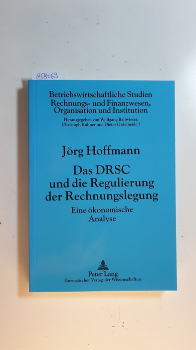Hoffmann, Jörg  Das DRSC und die Regulierung der Rechnungslegung : eine ökonomische Analyse (Betriebswirtschaftliche Studien, Rechnungs- und Finanzwesen, Organisation und Institution ; Bd. 63) 