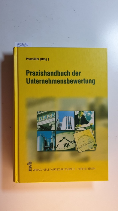 Peemöller, Volker H. [Hrsg.] ; Angermayer-Michler, Birgit  Praxishandbuch der Unternehmensbewertung 