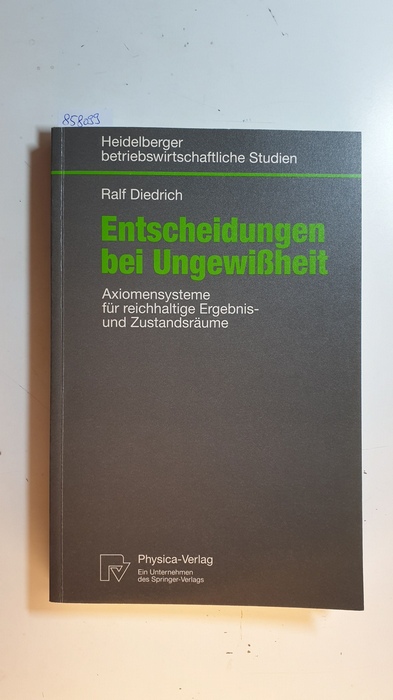 Diedrich, Ralf [Verfasser]  Entscheidungen bei Ungewißheit : Axiomensysteme für reichhaltige Ergebnis- und Zustandsräume 