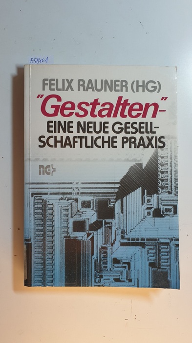 Rauner, Felix [Hrsg.]  Gestalten - eine neue gesellschaftliche Praxis 