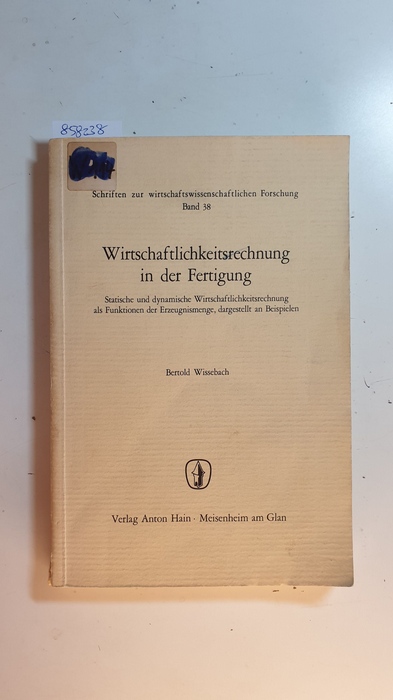 Wissebach, Bertold  Wirtschaftlichkeitsrechnung in der Fertigung : Statische und dynamische Wirtschaftlichkeitsrechnung als Funktionen der Erzeugnismenge, dargest. an Beispielen 