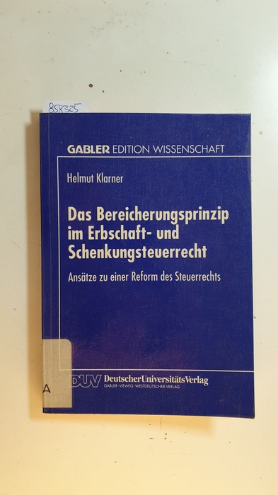 Klarner, Helmut  Das Bereicherungsprinzip im Erbschaft- und Schenkungsteuerrecht : Ansätze zu einer Reform des Steuerrechts 