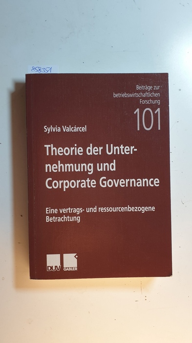 Valcárcel, Sylvia  Theorie der Unternehmung und corporate governance : eine vertrags- und ressourcenbezogene Betrachtung 
