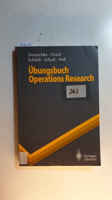 Domschke, Wolfgang ; Drexl, Andreas ; Schildt, Birgit ; Scholl, Armin ; Voß, Stefan  Übungsbuch Operations-Research 