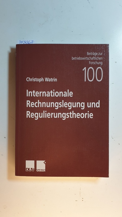 Watrin, Christoph  Internationale Rechnungslegung und Regulierungstheorie 