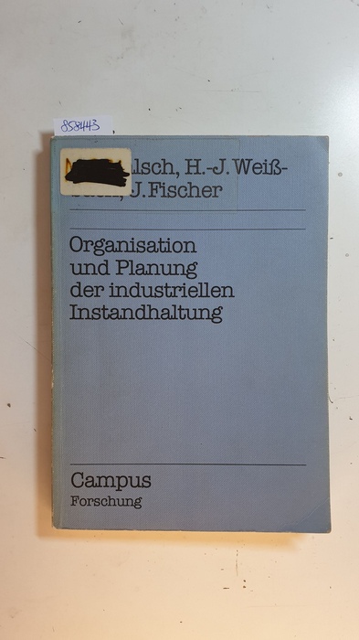 Malsch, Thomas ; Weißbach, Hans-Jürgen ; Fischer, Joachim  Organisation und Planung der industriellen Instandhaltung 