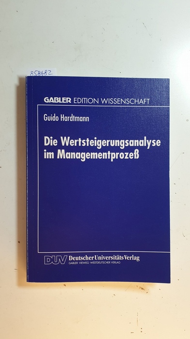 Hardtmann, Guido [Verfasser]  Die Wertsteigerungsanalyse im Managementprozeß 