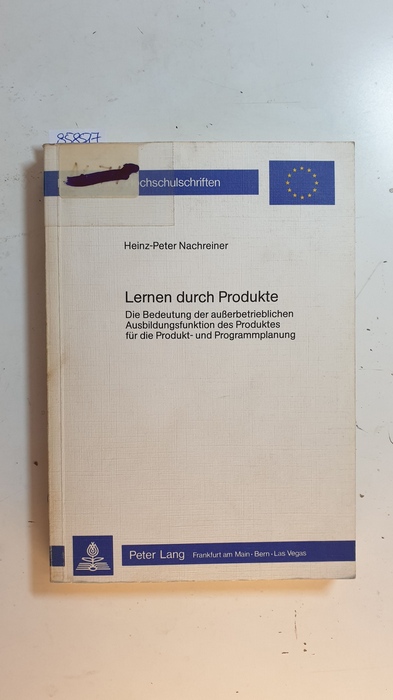 Nachreiner, Heinz-Peter  Lernen durch Produkte : d. Bedeutung d. ausserbetriebl. Ausbildungsfunktion d. Produktes für d. Produkt- u. Programmplanung 