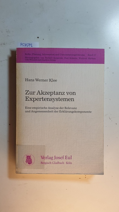 Klee, Hans Werner  Zur Akzeptanz von Expertensystemen : eine empirische Analyse der Relevanz und Angemessenheit der Erklärungskomponente 