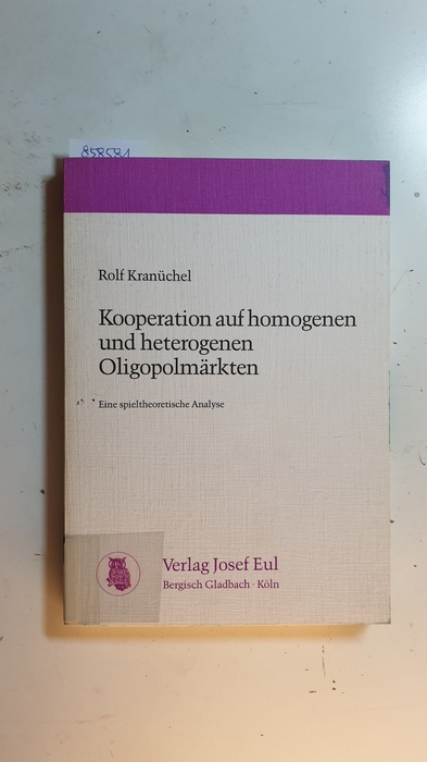 Kranüchel, Rolf  Kooperation auf homogenen und heterogenen Oligopolmärkten : e. spieltheoret. Analyse 