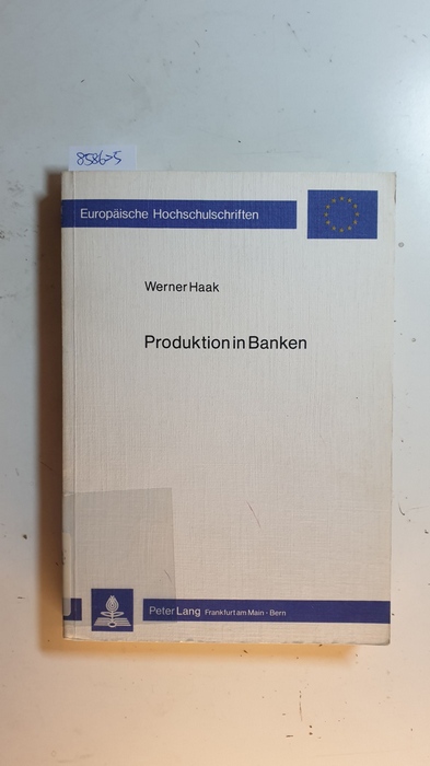 Haak, Werner  Produktion in Banken : Möglichkeiten eines Transfers industriebetrieblich-produktionswirtschaftlicher Erkenntnisse auf den Produktionsbereich von Bankbetrieben 