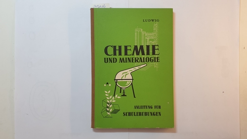 Ludwig, Wilhelm  Chemie und Mineralogie, Teil: Erg.-Bd., Anleitung für chemische Schülerübungen (aller Klassenstufen) 