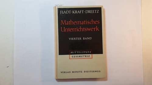 Fladt, Kuno ;  Artur Kraft und Fritz Raith  Mathematisches Unterrichtswerk für höhere Schulen, Bd. 4., Geometrie der Mittelstufe 