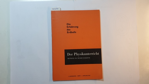 Wagenschein, Martin  Die Erfahrung des Erdballs (Der Physikunterricht ; 1. Jahrgang Heft 1 Januar 1967, ) 