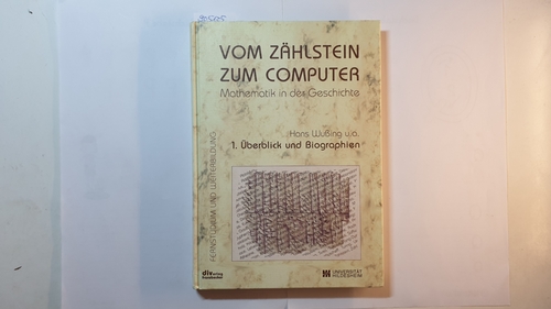Wußing, Hans  Vom Zählstein zum Computer : Mathematik in der Geschichte ; Überblick und Biographien 