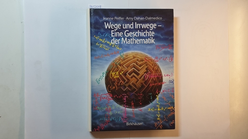 Peiffer, Jeanne ; Dahan-Dalmédico, Amy  Wege und Irrwege : eine Geschichte der Mathematik 