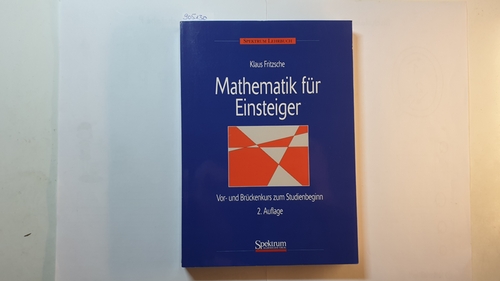 Fritzsche, Klaus  Mathematik für Einsteiger : Vor- und Brückenkurs zum Studienbeginn 