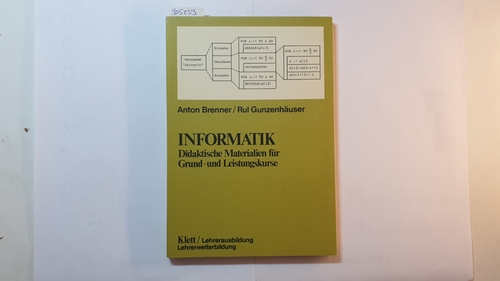 Anton Brenner ; Rul Gunzenhäuser  Informatik. Didaktische Materialien für Grund- und Leistungskurse 