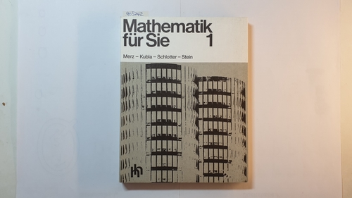 Merz, Wolfgang ; Kubla, Hartmut ; Schlotter, Walter ; Stein, Gunter  Mathematik für Sie, Teil: 1. Grundwissen. 