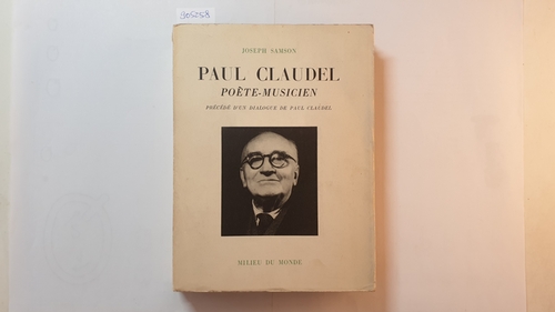 Samson, Joseph  Paul Claudel, Poete-musicien: Precede D'un Argument Et D'un Dialogue de Paul Claudel 