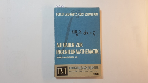 Detlef Laugwitz ; Curt Schmieden  Ingenieurmathematik, Teil: 7., Aufgaben zur Ingenieurmathematik ( BI-Hochschultaschenbücher ; 95/95a) 