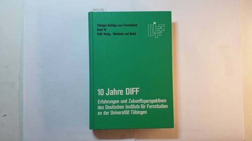 Dohmen, Günther (Herausgeber)  10 (Zehn) Jahre DIFF : Erfahrungen u. Zukunftsperspektiven d. Dt. Inst. für Fernstudien an d. Univ. Tübingen ; Festschr. 