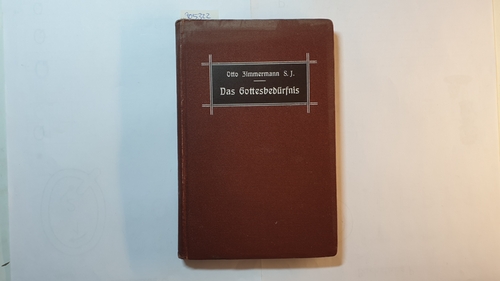 Zimmermann, Otto  Das Gottesbedürfnis : Als Gottesbeweis 