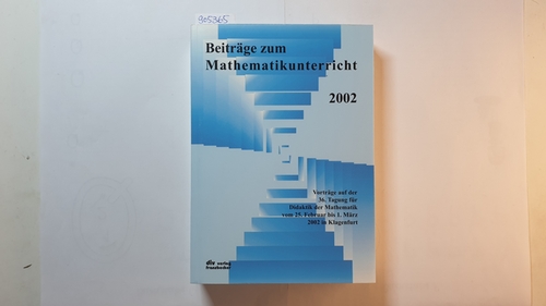 Peschek, Werner (Herausgeber)  Beiträge zum Mathematikunterricht 2002 : Vorträge auf der 36. Tagung für Didaktik der Mathematik vom 25. Februar bis 1. März 2002 in Klagenfurt 