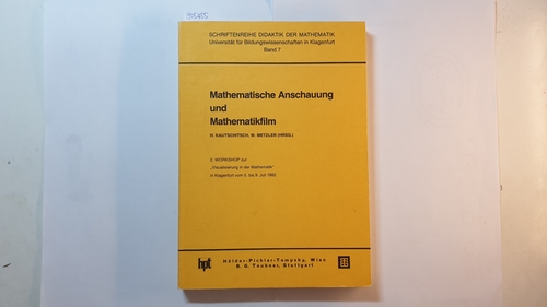 H. Kautschitsch ; W. Metzler (Hrsg.)  Mathematische Anschauung und Mathematikfilm / 2. Workshop zur 'Visualisierung in der Mathematik' in Klagenfurt vom 5. - 9. Juli 1982. 