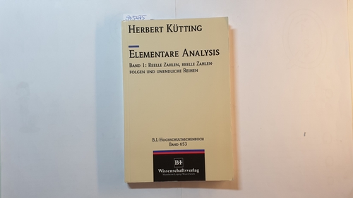 Kütting, Herbert  Elementare Analysis, Teil: Bd. 1.,Reelle Zahlen, reelle Zahlenfolgen und unendliche Reihen 