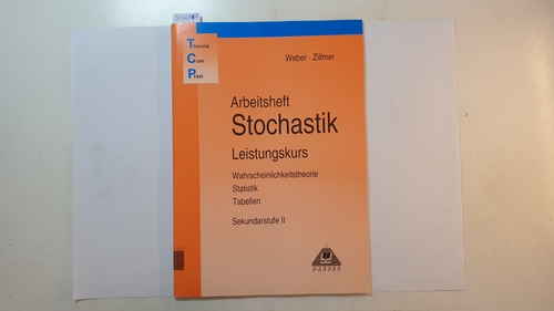 Weber, Karlheinz ; Zillmer, Wolfgang  Stochastik., Teil: Sekundarstufe II / Leistungskurs., Wahrscheinlichkeitstheorie, Statistik, Tabellen / Arbeitsheft 