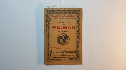Woerl's Reisehandbücher  Illustrierter Führer durch Weimar und Umgebung. Mit einem Plane der Stadt, einer Karte der Umgebung und 7 Abbildungen 