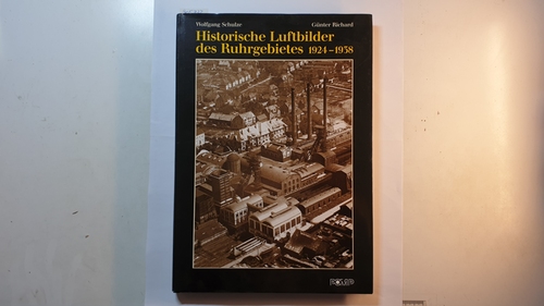 Wolfgang Schulze und Günter Richard  Historische Luftbilder des Ruhrgebietes : 1924 - 1938 