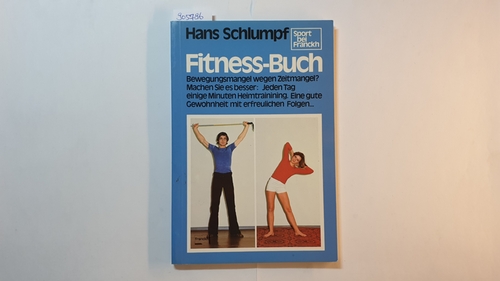 Schlumpf, Hans  Fitness-Buch : Bewegungsmangel wegen Zeitmangel? Machen Sie es besser: jeden Tag einige Minuten Heimtraining. Eine gute Gewohnheit mit erfreul. Folgen ... 