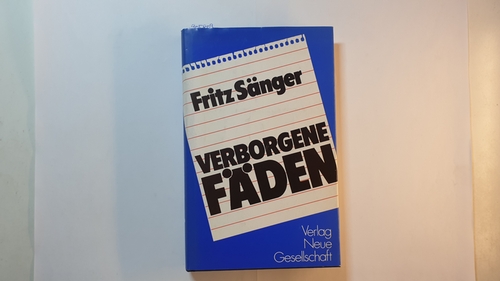 Sänger, Fritz  Verborgene Fäden : Erinnerungen und Bemerkungen eines Journalisten 