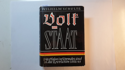 Schulte, Wilhelm  Volk und Staat : Westfalen im Vormärz und in der Revolution 1848/1849 