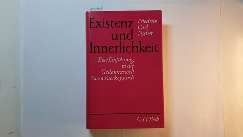 Fischer, Friedrich Carl  Existenz und Innerlichkeit : Eine Einf. in d. Gedankenwelt Søren Kierkegaards 