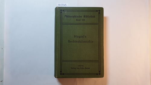 G. Wilh. F. Hegel  Grundlinien der Philosophie des Rechts (Philosophische Bibliothek Band 124) 