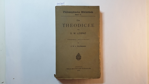 Leibniz, G.W.  Die Theodicee, Uebersetzt und erläutert von J. H. v. Kirchmann (Philosophische Bibliothek ; Bd. 71) 
