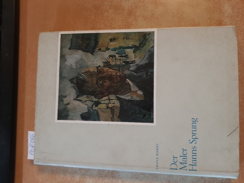 Hardy, Franz  Der Maler Hanns Sprung 1884 - 1948. Werkkatalog. Tafelteil und Katalog zur Ausstellung in Koblenz 1958 