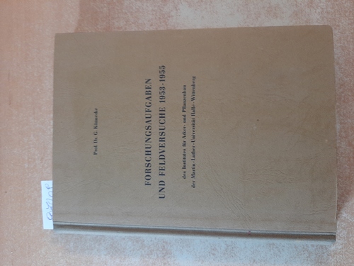 Könnecke, G.  Forschungsaufgaben und Feldversuche 1953 - 1955 - des Instituts für Acker- und Pflanzenbau der Martin-Luther-Universität Halle-Wittenberg 