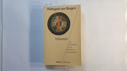 Hildegard, Bingen, Äbtissin, Heilige ; Pawlik, Manfred (Herausgeber)  Heilwissen : von den Ursachen und der Behandlung von Krankheiten 