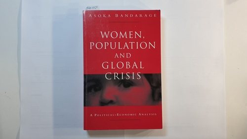 Bandarage, Asoka   Women, Population and Global Crisis - A Political-Economic Analysis 