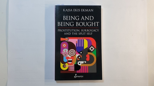 Kajsa Ekis Ekman  Being and Being Bought -  Prostitution, Surrogacy & the Split Self 