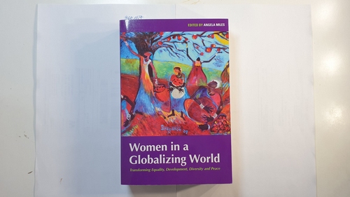 Miles, Angela (Editor)  Women in a Globalizing World, Equality, Development, Peace and Diversity 