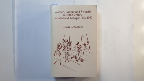 Reddock, Rhoda   Women, labour and struggle in 20th century Trinidad and Tobago, 1898-1960 