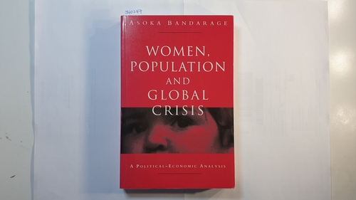 Bandarage, Asoka   Women, Population and Global Crisis: A Political-Economic Analysis 
